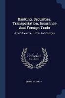 Banking, Securities, Transportation, Insurance and Foreign Trade: A Text Book for Schools and Colleges