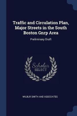Traffic and Circulation Plan, Major Streets in the South Boston Gnrp Area: Preliminary Draft - Wilbur Smith and Associates - cover