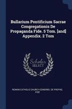 Bullarium Pontificium Sacrae Congregationis de Propaganda Fide. 5 Tom. [And] Appendix. 2 Tom