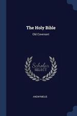 The Holy Bible: Old Covenant