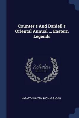 Caunter's and Daniell's Oriental Annual ... Eastern Legends - Hobart Caunter,Thomas Bacon - cover