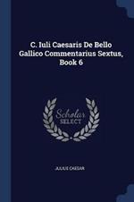 C. Iuli Caesaris de Bello Gallico Commentarius Sextus, Book 6