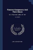 Famous Composers and Their Music: Extra Illustrated Edition of 1901; Volume 15