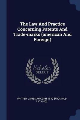 The Law and Practice Concerning Patents and Trade-Marks (American and Foreign) - cover