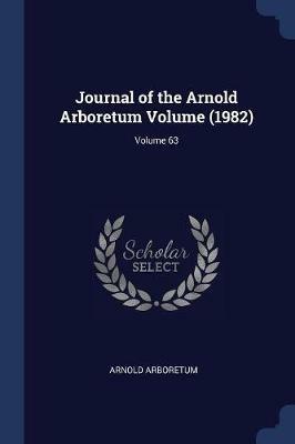 Journal of the Arnold Arboretum Volume (1982); Volume 63 - Arnold Arboretum - cover