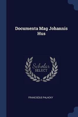 Documenta Mag Johannis Hus - Franciscus Palacky - cover