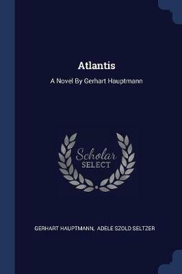Atlantis: A Novel by Gerhart Hauptmann - Gerhart Hauptmann - cover