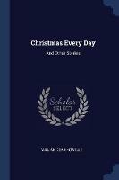 Christmas Every Day: And Other Stories - William Dean Howells - cover