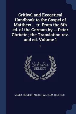 Critical and Exegetical Handbook to the Gospel of Matthew ... Tr. from the 6th Ed. of the German by ... Peter Christie; The Translation Rev. and Ed. Volume 1: 2 - cover