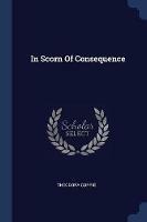In Scorn of Consequence - Theodora Corrie - cover