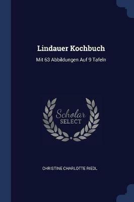 Lindauer Kochbuch: Mit 63 Abbildungen Auf 9 Tafeln - Christine Charlotte Riedl - cover