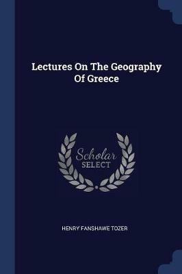 Lectures on the Geography of Greece - Henry Fanshawe Tozer - cover