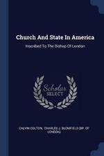 Church and State in America: Inscribed to the Bishop of London