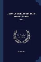 Judy, or the London Serio-Comic Journal; Volume 9 - Anonymous - cover