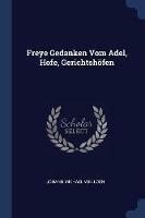 Freye Gedanken Vom Adel, Hofe, Gerichtshoefen - cover