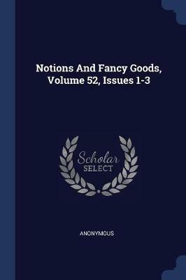 Notions and Fancy Goods, Volume 52, Issues 1-3 - Anonymous - cover