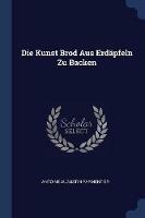 Die Kunst Brod Aus Erdapfeln Zu Backen
