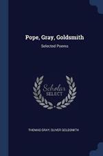 Pope, Gray, Goldsmith: Selected Poems