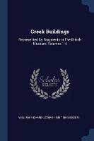 Greek Buildings: Represented by Fragments in the British Museum, Volumes 1-4 - William Richard Lethaby,British Museum - cover