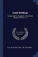 Greek Buildings: Represented by Fragments in the British Museum, Volumes 1-4