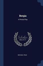 Borgia: A Period Play