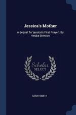 Jessica's Mother: A Sequel to 'Jessica's First Prayer'. by Hesba Stretton