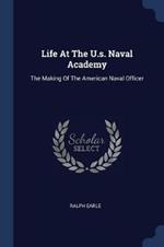 Life at the U.S. Naval Academy: The Making of the American Naval Officer