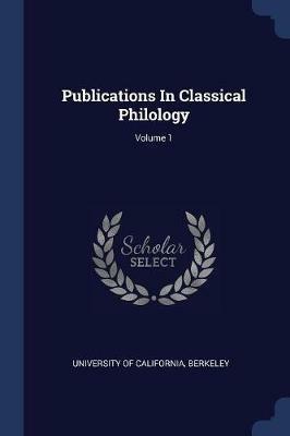 Publications in Classical Philology; Volume 1 - cover