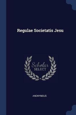 Regulae Societatis Jesu - Anonymous - cover
