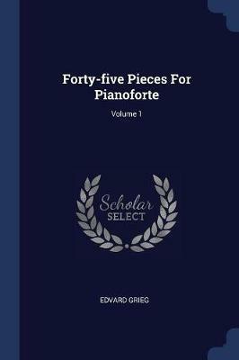 Forty-Five Pieces for Pianoforte; Volume 1 - Edvard Grieg - cover