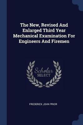 The New, Revised and Enlarged Third Year Mechanical Examination for Engineers and Firemen - Frederick John Prior - cover