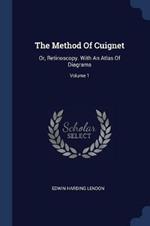 The Method of Cuignet: Or, Retinoscopy. with an Atlas of Diagrams; Volume 1
