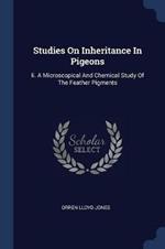 Studies on Inheritance in Pigeons: II. a Microscopical and Chemical Study of the Feather Pigments