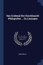 Das Grabmal Der Durchlaucht Pfalzgrafen ... Zu Lauingen