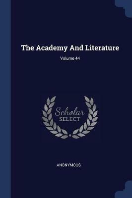 The Academy and Literature; Volume 44 - Anonymous - cover