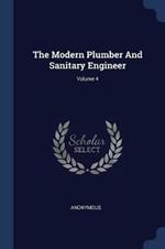The Modern Plumber and Sanitary Engineer; Volume 4