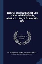 The Fur Seals and Other Life of the Pribilof Islands, Alaska, in 1914, Volumes 820-824