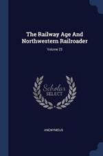 The Railway Age and Northwestern Railroader; Volume 23