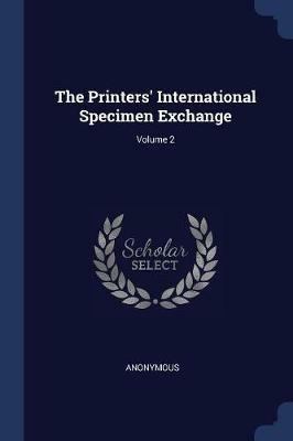 The Printers' International Specimen Exchange; Volume 2 - Anonymous - cover