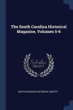 The South Carolina Historical Magazine, Volumes 5-6