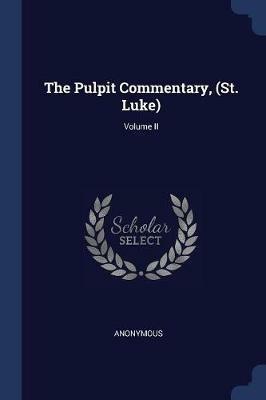 The Pulpit Commentary, (St. Luke); Volume II - Anonymous - cover