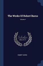 The Works of Robert Burns; Volume 4