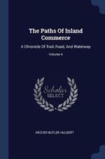 The Paths of Inland Commerce: A Chronicle of Trail, Road, and Waterway; Volume 4