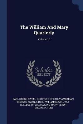 The William and Mary Quarterly; Volume 15 - Earl Gregg Swem,Va ) - cover
