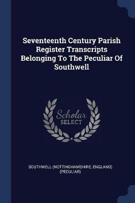 Seventeenth Century Parish Register Transcripts Belonging to the Peculiar of Southwell - cover