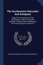 The Southeastern Naturalist and Antiquary: Being the Transactions of the Southeastern Union of Scientific Societies, Including the Proceedings at the Annual Congress, Issues 8-11