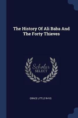The History of Ali Baba and the Forty Thieves - Grace Little Rhys - cover