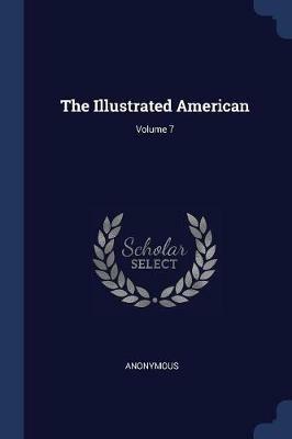 The Illustrated American; Volume 7 - Anonymous - cover