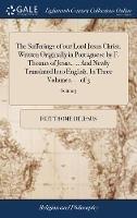 The Sufferings of our Lord Jesus Christ. Written Originally in Portuguese by F. Thomas of Jesus, ... And Newly Translated Into English. In Three Volumes. ... of 3; Volume 3 - Frei Thomé de Jesus - cover