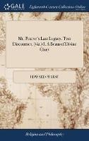 Mr. Pearse's Last Legacy. Two Discourses, (viz.) I. A Beam of Divine Glory: ... II. The Soul's Rest in God. ... By E.P. ... The Third Edition - Edward Pearse - cover